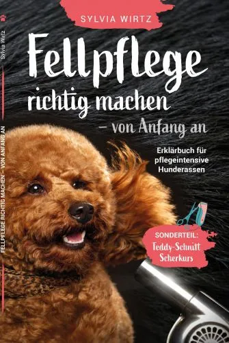 Fellpflege richtig machen - von Anfang an. Erklrbuch fr pflegeintensive Rassen. Sonderteil: Teddyschnitt selber schneiden, Scherkurs alle Schritte