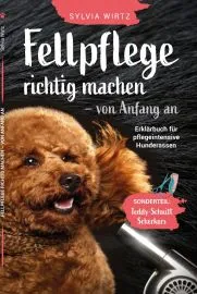 Fellpflege richtig machen - von Anfang an. Erklrbuch fr pflegeintensive Rassen. Sonderteil: Teddyschnitt selber schneiden, Scherkurs alle Schritte